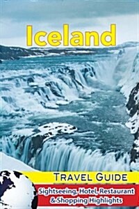 Iceland Travel Guide: Sightseeing, Hotel, Restaurant & Shopping Highlights (Paperback)