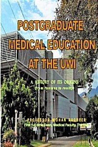 Postgraduate Medical Education at Uwi: From Fantasy to Reality (Paperback)