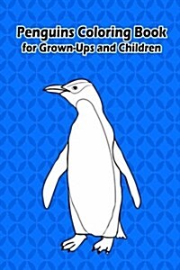 Penguins Coloring Book for Grown-Ups and Children: 45+ Penguins Pictures to Color and for Fun, Let Your Imagination Run Wild (Paperback)