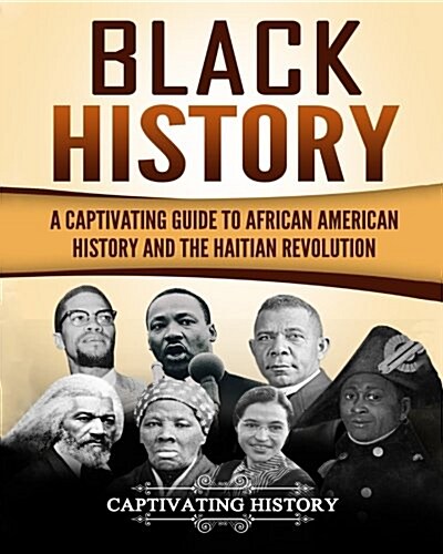 Black History: A Captivating Guide to African American History and the Haitian Revolution (Paperback)