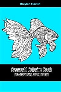 Seaworld Coloring Book for Grown-Ups and Children: 40+ Coloring Pages from Seaworld for Kids and Adults (Paperback)