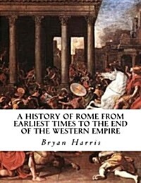 A History of Rome from Earliest Times to the End of the Western Empire (Paperback)