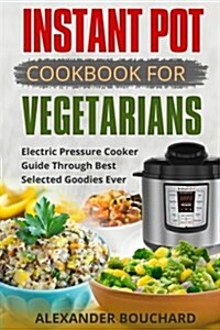 Instant Pot Cookbook for Vegetarians: Best Electric Pressure Cooker Guide (Paperback)
