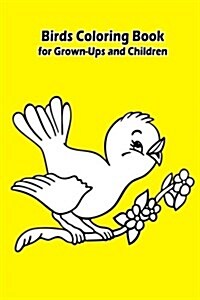 Birds Coloring Book for Grown-Ups and Children: 45+ Birds Pictures to Color and for Fun, Let Your Imagination Run Wild (Paperback)