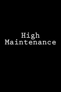 High Maintenance: Notebook, 150 Lined Pages, Glossy Softcover, 6 X 9 (Paperback)