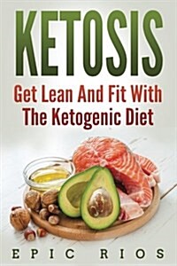 Ketosis: Get Lean and Fit with the Ketogenic Diet (Paperback)