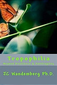 Tropophilia: Beyond Resilience & Antifragility (Paperback)