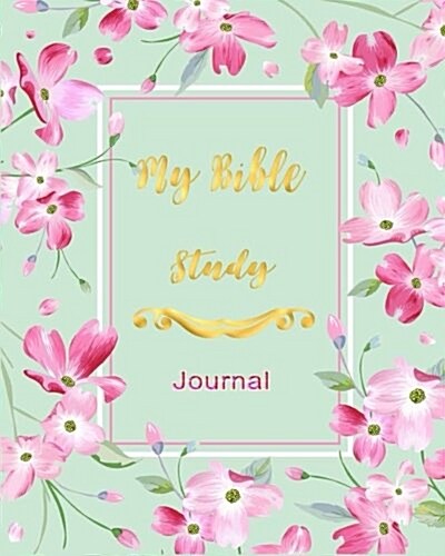 My Bible Study Journal: Creative Christian Workbook Simple Guide To Journal Scripture For Women 110 Pages 8 x 10 (Paperback)