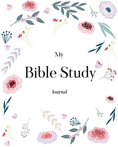 Bible Study Journal: Creative Christian Workbook - A Simple Guide to Journaling Scripture Personal Notebook, Bible Study Workbook (Paperback)