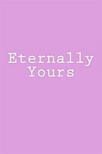Eternally Yours: Notebook, 150 Lined Pages, Glossy Softcover, 6 X 9 (Paperback)