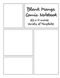 Blank Manga Comic Notebook 8.5 X 11 Inches Variety of Templates: Create Your Own Manga Comics, Variety of Templates for Manga Comic Book Drawing (Paperback)