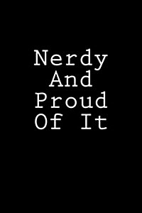 Nerdy and Proud of It: Notebook, 150 Lined Pages, Glossy Softcover, 6 X 9 (Paperback)