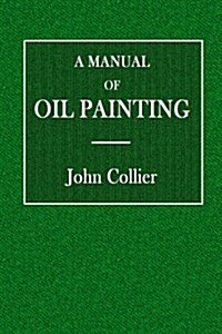 A Manual of Oil Painting (Paperback)