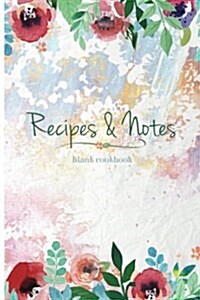 Blank Cookbook: Recipes and Notes: Blank Recipe Cookbook, 6 X 9, 133 Pages (Paperback)