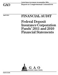 Financial Audit: Federal Deposit Insurance Corporation Funds 2011 and 2010 Financial Statements (Paperback)