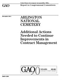 Arlington National Cemetery: Additional Actions Needed to Continue Improvements in Contract Management (Paperback)