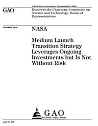 NASA: Medium Launch Transition Strategy Leverages Ongoing Investments But Is Not Without Risk (Paperback)