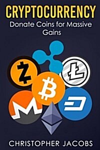 Cryptocurrency: Donate Coins for Massive Gains (Paperback)