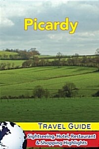 Picardy Travel Guide: Sightseeing, Hotel, Restaurant & Shopping Highlights (Paperback)