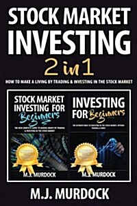 Stock Market Investing: 2 Books in 1 - How to Make a Living by Trading & Investing in the Stock Market (Paperback)
