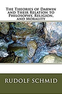 The Theories of Darwin and Their Relation to Philosophy, Religion, and Morality (Paperback)