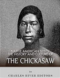 Native American Tribes: The History and Culture of the Chickasaw (Paperback)