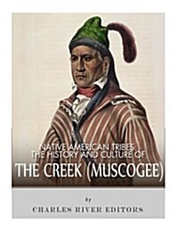 Native American Tribes: The History and Culture of the Creek (Muskogee) (Paperback)
