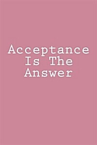 Acceptance Is the Answer: Notebook, 150 Lined Pages, Glossy Softcover, 6 X 9 (Paperback)