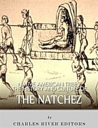 Native American Tribes: The History and Culture of the Natchez (Paperback)