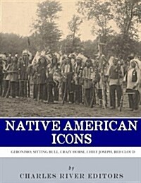Native American Icons: Geronimo, Sitting Bull, Crazy Horse, Chief Joseph and Red Cloud (Paperback)