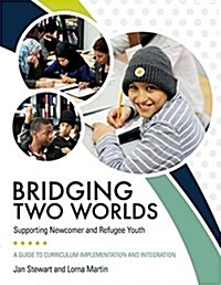 Bridging Two Worlds: Supporting Newcomer and Refugee Youth (Paperback)