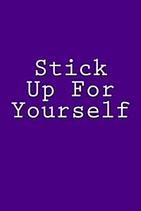 Stick Up for Yourself: Notebook, 150 Lined Pages, Glossy Softcover, 6 X 9 (Paperback)