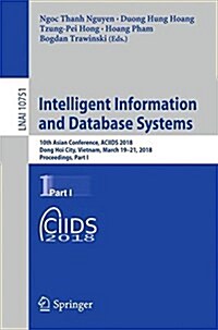 Intelligent Information and Database Systems: 10th Asian Conference, Aciids 2018, Dong Hoi City, Vietnam, March 19-21, 2018, Proceedings, Part I (Paperback, 2018)