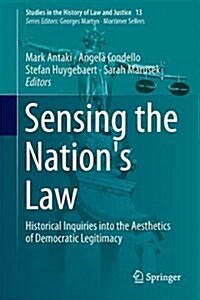 Sensing the Nations Law: Historical Inquiries Into the Aesthetics of Democratic Legitimacy (Hardcover, 2018)