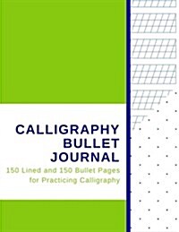 Calligraphy Bullet Journal: 150 Lined and 150 Bullet Pages for Calligraphy and Journaling (Paperback)