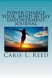 Power Charge Your Mind 40-Day Empowerment Journal: Affim the Mind by Speaking Life (Paperback)