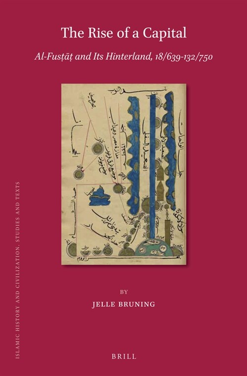 The Rise of a Capital: Al-Fusṭāṭ And Its Hinterland, 18/639-132/750 (Hardcover)