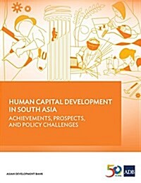 Human Capital Development in South Asia: Achievements, Prospects, and Policy Challenges (Paperback)