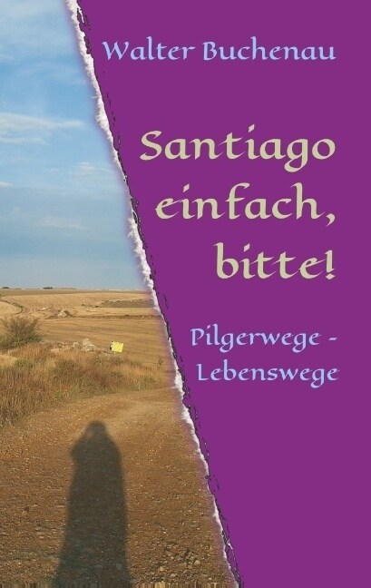 Santiago einfach, bitte!: Pilgerwege - Lebenswege (Paperback)