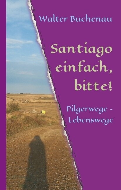 Santiago einfach, bitte!: Pilgerwege - Lebenswege (Hardcover)