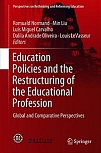 Education Policies and the Restructuring of the Educational Profession: Global and Comparative Perspectives (Hardcover, 2018)