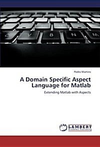 A Domain Specific Aspect Language for MATLAB (Paperback)