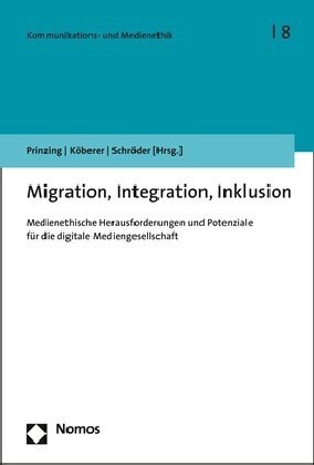 Migration, Integration, Inklusion: Medienethische Herausforderungen Und Potenziale Fur Die Digitale Mediengesellschaft (Paperback)