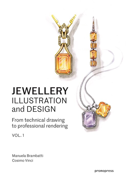 Jewellery Illustration and Design, Vol.1: From Technical Drawing to Professional Rendering (Paperback)