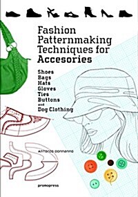 Fashion Patternmaking Techniques for Accessories: Shoes, Bags, Hats, Gloves, Ties, Buttons, and Dog Clothing (Paperback)