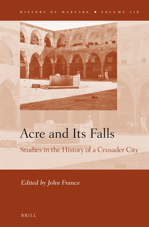 Acre and Its Falls: Studies in the History of a Crusader City (Hardcover)