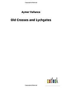 Old Crosses and Lychgates (Paperback)