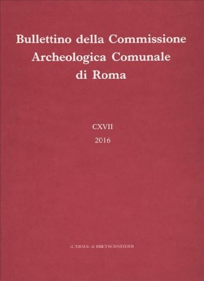 Bullettino Della Commissione Archeologica Comunale Di Roma 117, 2016 (Hardcover)