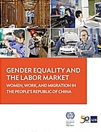 Gender Equality and the Labor Market: Women, Work, and Migration in the Peoples Republic of China (Paperback)