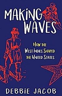 Making Waves: How the West Indies Shaped the United States (Paperback)